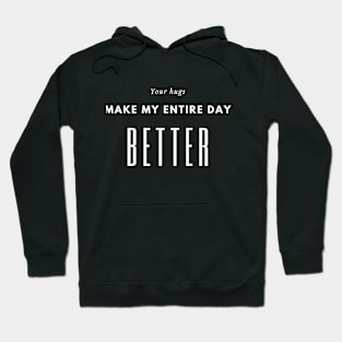 Your hugs make my entire day better Hoodie